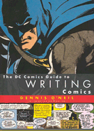 The DC Comics Guide to Writing Comics the DC Comics Guide to Writing Comics - O'Neil, Dennis