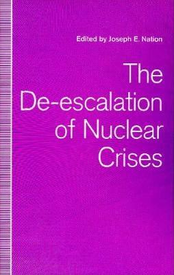 The de-Escalation of Nuclear Crises - Nation, Joseph E (Editor)