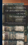 The De Forests of Avesnes (and of New Netherland): a Huguenot Thread in American Colonial History, 1494 to the Present Time, With Three Heraldic Illustrations