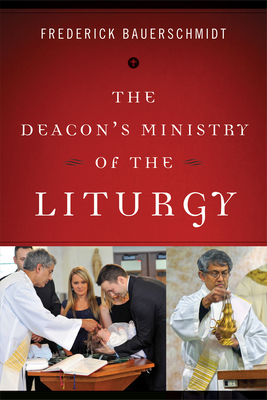 The Deacons Ministry of the Liturgy - Bauerschmidt, Frederick