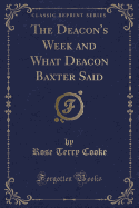 The Deacon's Week and What Deacon Baxter Said (Classic Reprint)