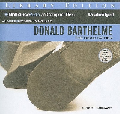The Dead Father - Barthelme, Donald, and Holland, Dennis (Read by)