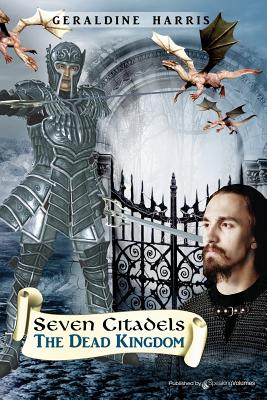 The Dead Kingdom: Seven Citadels - Harris, Geraldine