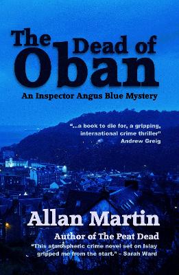 The Dead of Oban: An Inspector Angus Blue mystery - Martin, Allan