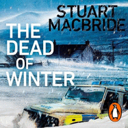 The Dead of Winter: The chilling new thriller from the No. 1 Sunday Times bestselling author of the Logan McRae series