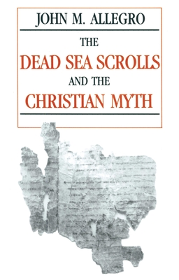 The Dead Sea Scrolls and the Christian Myth - Allegro, John