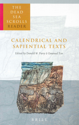 The Dead Sea Scrolls Reader, Volume 4 Calendrical and Sapiential Texts - Parry, Donald, and Tov, Emanuel (Editor)