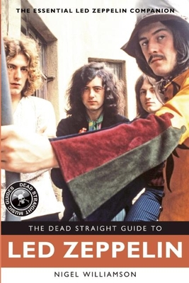 The Dead Straight Guide to Led Zeppelin - Williamson, Nigel