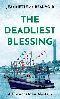 The Deadliest Blessing: A Provincetown Mystery - De Beauvoir, Jeannette