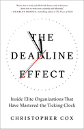 The Deadline Effect: Inside Elite Organizations That Have Mastered the Ticking Clock