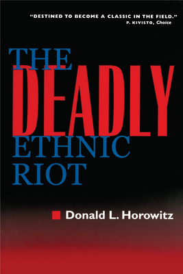 The Deadly Ethnic Riot - Horowitz, Donald L, Professor