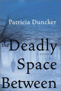 The Deadly Space Between - Duncker, Patricia