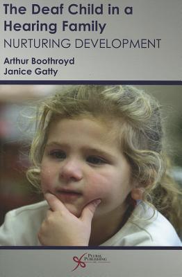 The Deaf Child in a Hearing Family: Nurturing Development - Boothroyd, Arthur