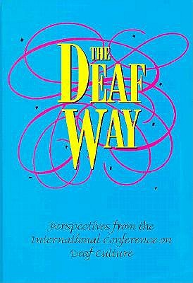 The Deaf Way: Perspectives from the International Conference on Deaf Culture - Erting, Carol J (Editor), and Johnson, Robert C (Editor), and Smith, Dorothy L (Editor)