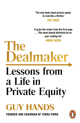 The Dealmaker: Lessons from a Life in Private Equity - Hands, Guy