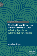 The Death and Life of the American Middle Class: A Policy Agenda for American Jobs Creation