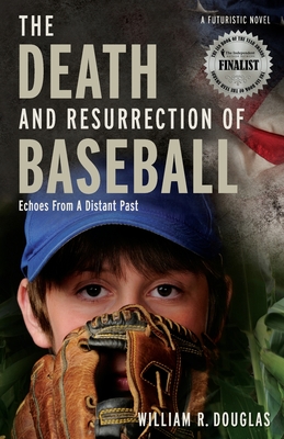 The Death and Resurrection of Baseball: Echoes from a Distant Past - Douglas, William R