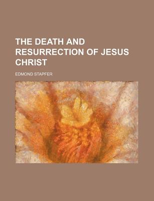 The Death and Resurrection of Jesus Christ - Stapfer, Edmond