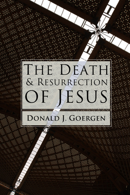 The Death and Resurrection of Jesus - Goergen, Donald J