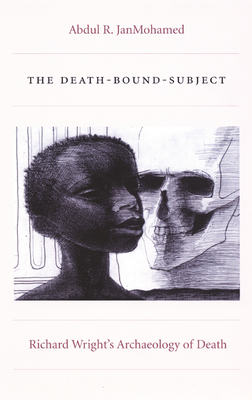 The Death-Bound-Subject: Richard Wright's Archaeology of Death - Janmohamed, Abdul R