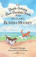 The Death-Defying Dare-Devilish Deeds of the Outlaws Buster and Mooney