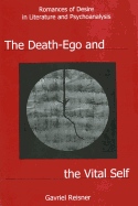 The Death-Ego and the Vital Self: Romances of Desire in Literature and Psychoanalysis