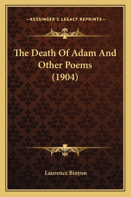 The Death of Adam and Other Poems (1904) - Binyon, Laurence