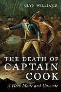 The Death of Captain Cook: A Hero Made and Unmade