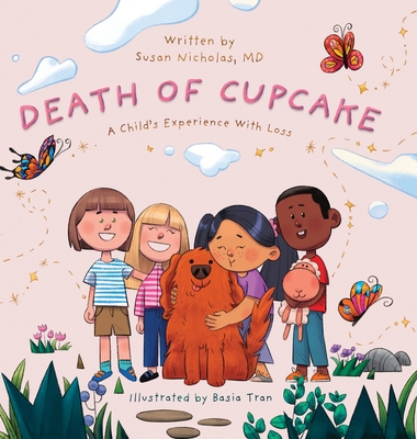 The Death of Cupcake: A Child's Experience with Loss - Nicholas, Susan, and Betz, Amy (Editor)