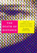 The Death of Distance: How the Communications Revolution Will Change Our Lives and Our Work - Cairncross, Frances