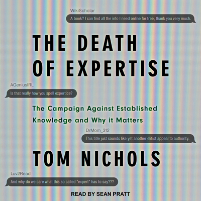 The Death of Expertise: The Campaign Against Established Knowledge and Why It Matters - Nichols, Tom, and Pratt, Sean (Narrator)