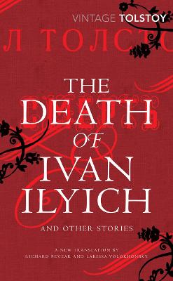 The Death of Ivan Ilyich and Other Stories - Tolstoy, Leo, and Volokhonsky, Larissa (Translated by), and Pevear, Richard (Translated by)