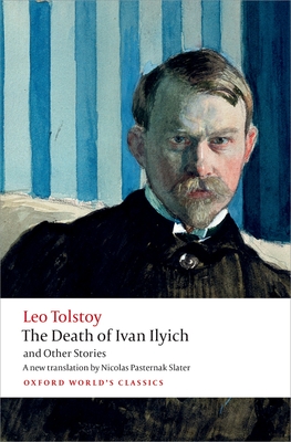 The Death of Ivan Ilyich and Other Stories - Tolstoy, Leo, and Pasternak Slater, Nicolas, and Kahn, Andrew (Editor)