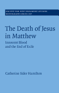 The Death of Jesus in Matthew: Innocent Blood and the End of Exile