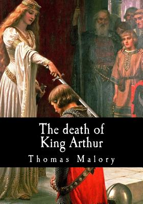 The death of King Arthur - Malory, Thomas, Sir