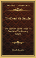 The Death of Lincoln: The Story of Booth's Plot, His Deed and the Penalty (1909)