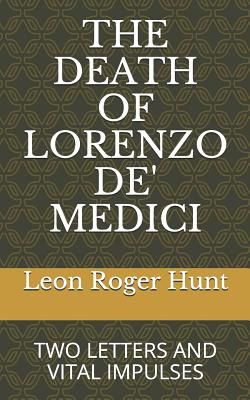 The Death of Lorenzo De' Medici: Two Letters & Vital Impulses - Hunt, Leon Roger