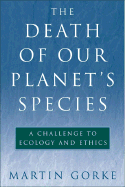 The Death of Our Planet's Species: A Challenge to Ecology and Ethics