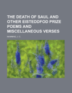The Death of Saul and Other Eisteddfod Prize Poems and Miscellaneous Verses