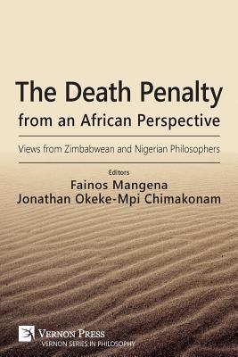 The Death Penalty from an African Perspective: Views from Zimbabwean and Nigerian Philosophers - Mangena, Fainos (Editor), and Chimakonam, Jonathan O (Editor)