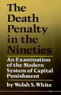 The Death Penalty in the Nineties: An Examination of the Modern System of Capital Punishment