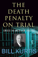 The Death Penalty on Trial - Kurtis, Bill