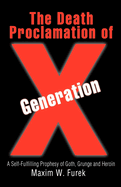 The Death Proclamation of Generation X: A Self-Fulfilling Prophesy of Goth, Grunge and Heroin