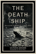 The Death Ship: Recovering the Bodies of Titanic's Dead