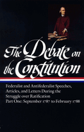 The Debate on the Constitution: Federalist and Antifederalist Speeches, Articles, and Letters During the Struggle Over Ratification Vol. 2 (Loa #63)