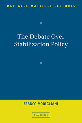 The Debate Over Stabilization Policy - Modigliani, Franco