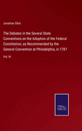 The Debates in the Several State Conventions on the Adoption of the Federal Constitution, as Recommended by the General Convention at Philadelphia, in 1787: Vol. III