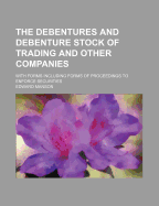 The Debentures and Debenture Stock of Trading and Other Companies: With Forms Including Forms of Proceedings to Enforce Securities