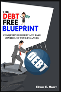 The Debt Free Blueprint: Conquer your debt and take control of your finances
