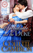 The Debutante and the Duke: A Sensual Marriage of Convenience Regency Historical Romance Adventure